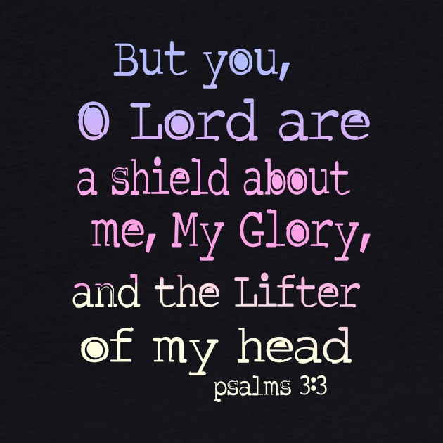 Psalm 3: 3 Lord is a sheild about me by AlondraHanley